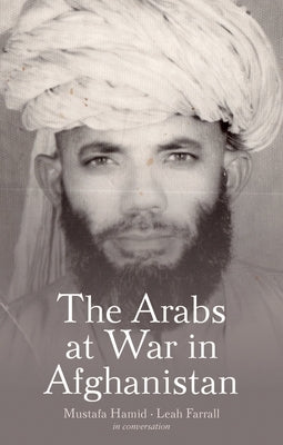 The Arabs at War in Afghanistan by Hamid, Mustafa