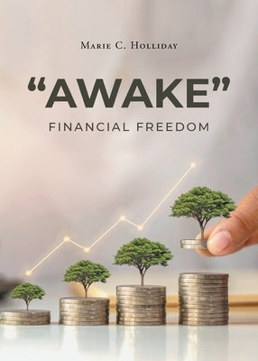 Awake: Financial Freedom by Holliday, Marie C.