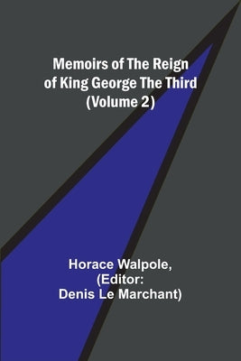 Memoirs of the Reign of King George the Third (Volume 2) by Walpole, Horace