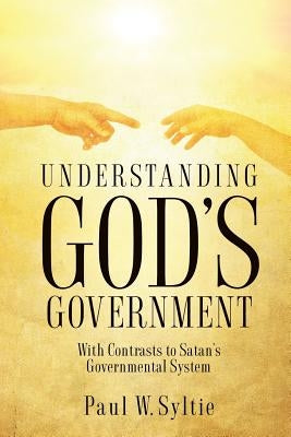 Understanding God's Government by Syltie, Paul W.