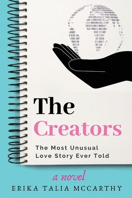 The Creators: The Most Unusual Love Story Ever Told by McCarthy, Erika Talia