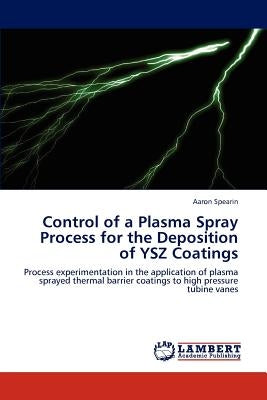 Control of a Plasma Spray Process for the Deposition of Ysz Coatings by Spearin, Aaron