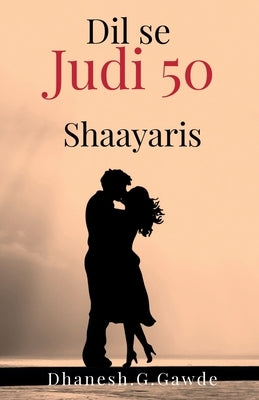 Dil se judi 50 Shaayari's: All about love by Gawde, Dhanesh Ghanashyam