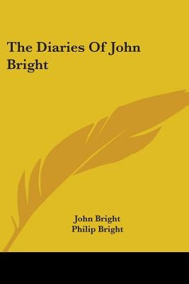 The Diaries Of John Bright by Bright, John