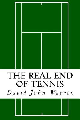 The Real End of Tennis by Warren, David John