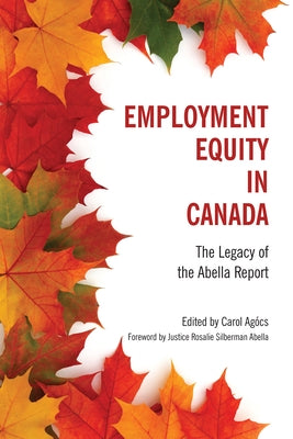Employment Equity in Canada: The Legacy of the Abella Report by Agocs, Carol