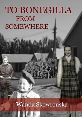 To Bonegilla From Somewhere by Skowronska, Wanda