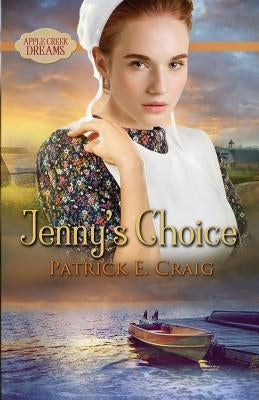 Jenny's Choice: Apple Creek Dreams by Craig, Patrick E.