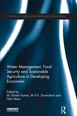 Water Management, Food Security and Sustainable Agriculture in Developing Economies by Kumar, M. Dinesh