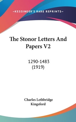 The Stonor Letters And Papers V2: 1290-1483 (1919) by Kingsford, Charles Lethbridge