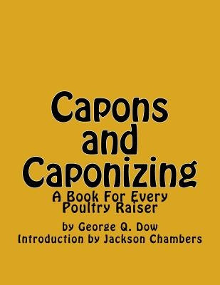Capons and Caponizing: A Book For Every Poultry Raiser by Chambers, Jackson