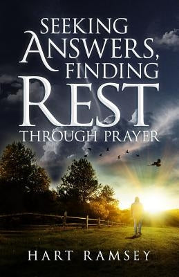 Seeking Answers, Finding Rest: A Prayer Guide for the Stumped, the Stalled, and the Stuck by Ramsey, Hart