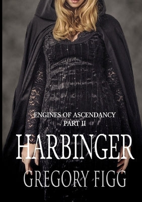 Harbinger: Engines Of Ascendancy Part II by Figg, Gregory