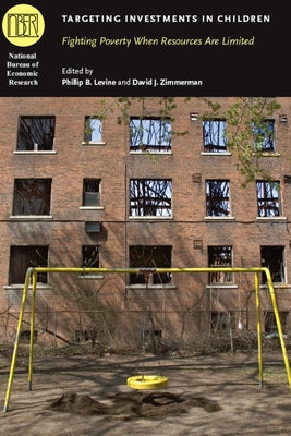 Targeting Investments in Children: Fighting Poverty When Resources Are Limited by Levine, Phillip B.
