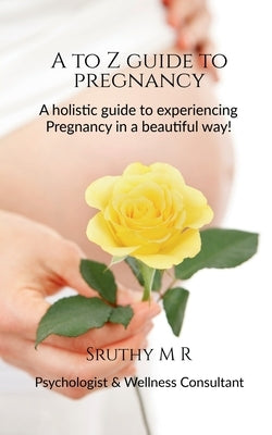A to Z Guide to Pregnancy by M, Sruthy