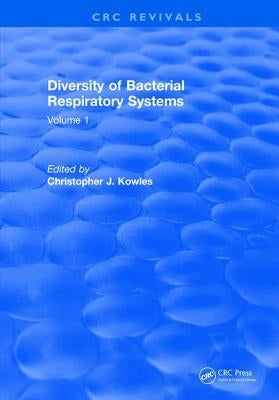 Diversity of Bacterial Respiratory Systems: Volume 1 by Kowles, Christopher J.