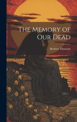 The Memory of our Dead by Thurston, Herbert
