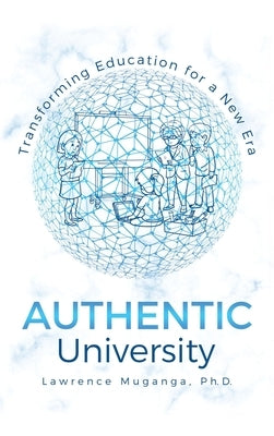 Authentic University: Transforming Education for a New Era by Muganga, Lawrence