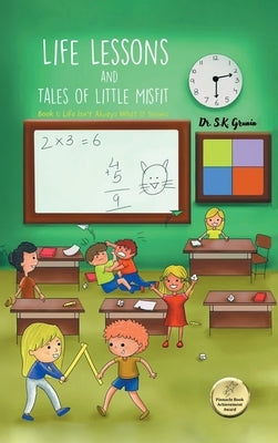 Life Lessons and Tales of Little MisFit: Book 1: Life Isn't Always What It Seems by Grunin, S. K.