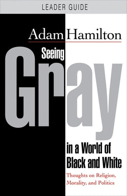 Seeing Gray in a World of Black and White: Thoughts on Religion, Morality, and Politics by Hamilton, Adam