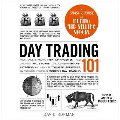 Day Trading 101: From Understanding Risk Management and Creating Trade Plans to Recognizing Market Patterns and Using Automated Softwar by Borman, David
