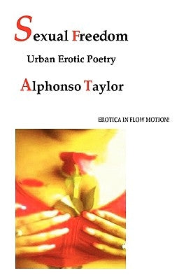 Sexual Freedom: Urban Erotic Poetry by Taylor, Alphonso