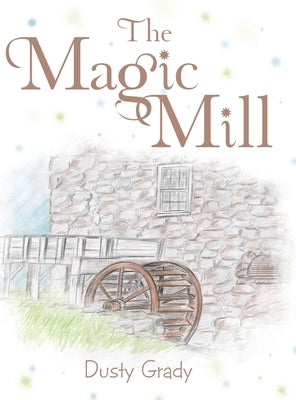 The Magic Mill by Grady, Dusty