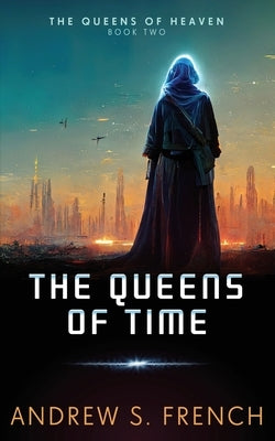 The Queens of Time by French, Andrew S.