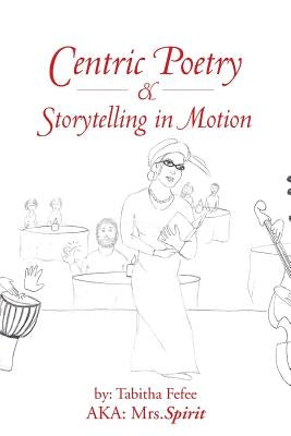 Centric Poetry & Storytelling in Motion by Mrs Spirit