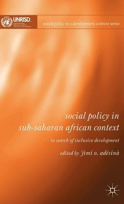 Social Policy in Sub-Saharan African Context: In Search of Inclusive Development by Adésínà, J.