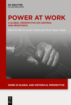 Power at Work: A Global Perspective on Control and Resistance by Van Der Linden, Marcel