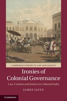 Ironies of Colonial Governance by Jaffe, James