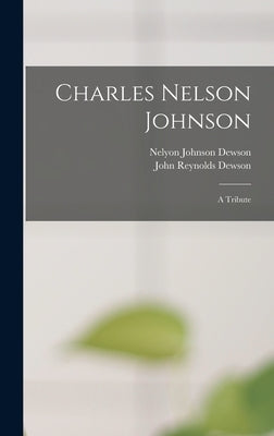 Charles Nelson Johnson; a Tribute by Dewson, Nelyon Johnson