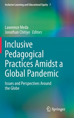 Inclusive Pedagogical Practices Amidst a Global Pandemic: Issues and Perspectives Around the Globe by Meda, Lawrence
