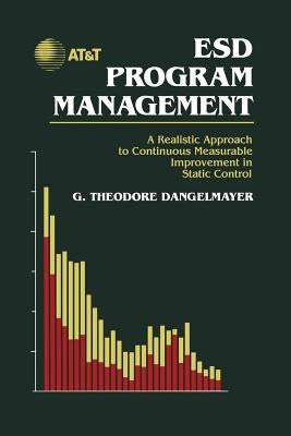 Esd Program Management: A Realistic Approach to Continuous Measurable Improvement in Static Control by Dangelmayer, G. Theodore