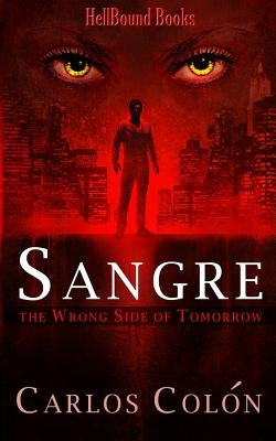 Sangre: The Wrong Side of Tomorrow by Colon, Carlos