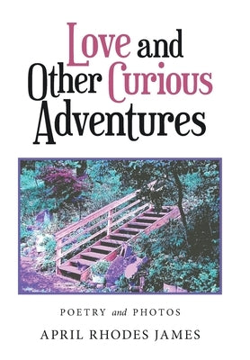 Love and Other Curious Adventures: Poetry and Photos by James, April Rhodes