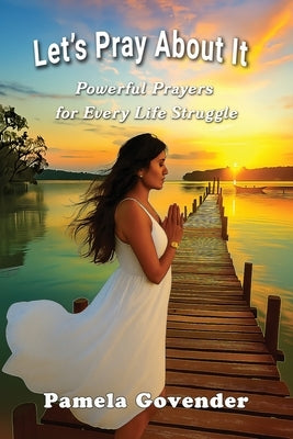Let's Pray About It: Powerful Prayers for Every Day Struggles by Govender, Pamela