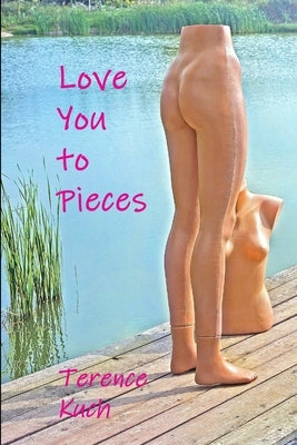Love You to Pieces by Kuch, Terence