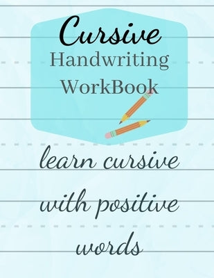 Cursive Handwriting Workbook: Learn Cursive Letter Tracing with Positive Words by Thomas, Yolanda