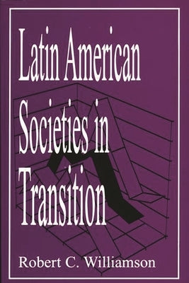 Latin American Societies in Transition by Williamson, Robert C.