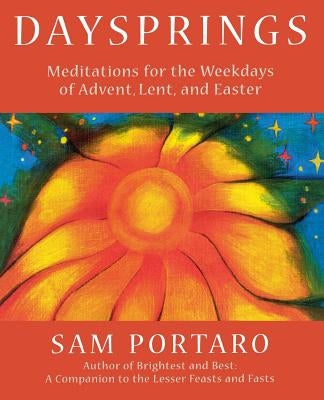 Daysprings: Meditations for the Weekdays of Advent, Lent and Easter by Portaro, Sam