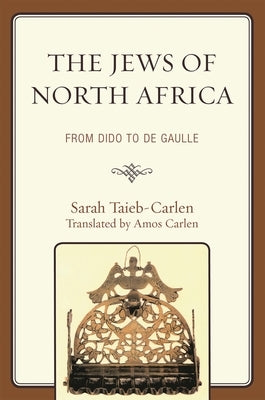 Jews of North Africa: From Dido to De Gaulle by Taieb-Carlen, Sarah