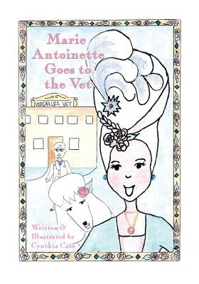 Marie Antoinette Goes to the Vet by Cato, Cynthia