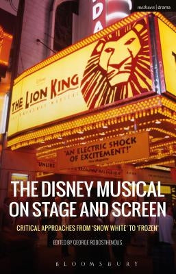 The Disney Musical on Stage and Screen: Critical Approaches from 'Snow White' to 'Frozen' by Rodosthenous, George