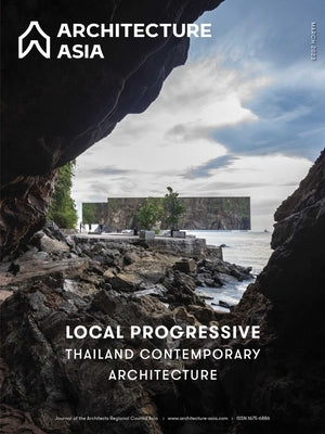Architecture Asia: Local Progressive - Thailand Contemporary Architecture by Architects Regional Council Asia