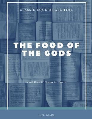 The Food of the Gods: and How It Came to Earth by Wells, H. G.