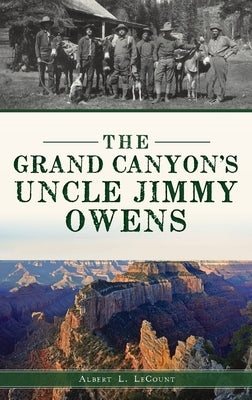 Grand Canyon's Uncle Jimmy Owens by Lecount, Albert L.