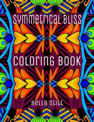 Symmetrical Bliss Coloring Book: Relaxing Designs for Calming, Stress and Meditation by Stitt, Bella