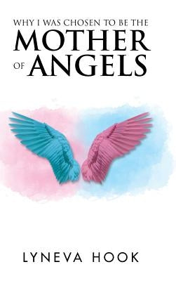 Why I Was Chosen to Be the Mother of Angels by Hook, Lyneva
